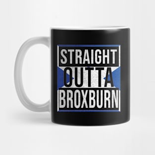 Straight Outta Broxburn - Gift for Scot, Scotsmen, Scotswomen, From Broxburn in Scotland Scottish Mug